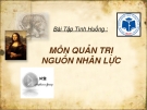 Bài giảng Bài tập tình huống môn Quản trị nguồn nhân lực - ĐH Công nghiệp Thực phẩm TP Hồ Chí Minh