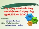 Báo cáo đồ án tốt nghiệp: Xây dựng website thương mại điện tử sử dụng mô hình ASP.NET MVC 3 - GVHD. ThS. Đinh Gia Trường