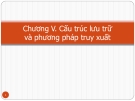 Bài giảng Chương V: Cấu trúc lưu trữ và phương pháp truy xuất