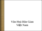 Bài thuyết trình Văn hóa dân gian Việt Nam