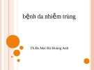 Bài giảng Bệnh da nhiễm trùng - ThS.Bs. Mai Bá Hoàng Anh