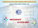 Bài giảng Microsoft access 2010: Chương 1 - ĐH Kinh doanh Công nghệ Hà Nội