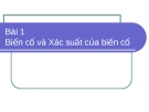 Bài giảng Bài 1: Biến cố và xác xuất của biến cố