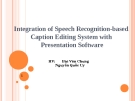 Integration of Speech Recognition-based Caption Editing System with Presentation Software