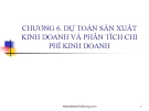 Bài giảng Kế toán quản trị - Chương 6: Dự toán sản xuất kinh doanh và phân tích chi phí kinh doanh