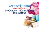 Bài thuyết trình Dược lý: Thuốc kích thích thần kinh trung ương