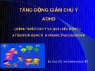 Bài giảng Tăng động giảm chú ý ADHD - BS. Võ Thị Khánh Nguyệt