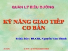 Bài giảng Quản lý điều dưỡng: Kỹ năng giao tiếp cơ bản - BS.CKI. Nguyễn Văn Thịnh