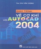 Giáo trình Vẽ cơ khí với Autocad 2004: Phần 2 - ThS. Chu Văn Vượng