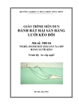 Giáo trình Đánh bắt hải sản bằng lưới kéo đôi - MĐ04: Đánh bắt hải sản xa bờ bằng lưới kéo