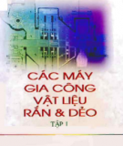 Kỹ thuật máy gia công vật liệu rắn và dẻo: Tập 1 (Phần 1)