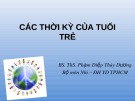 Bài giảng Các thời kỳ của tuổi trẻ - BS.ThS. Phạm Diệp Thùy Dương