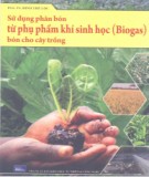 (Biogas) bón cho cây trồng - Sử dụng phân bón từ phụ phẩm khí sinh học: Phần 2