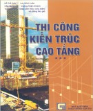 Thi công xây dựng kiến trúc cao tầng (Tập III): Phần 1