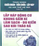 Lắp ráp động cơ khung gầm xe làm sạch đo kiểm sau khi tháo rã -  Thực hành chuẩn đoán - sửa chữa - lắp ráp xe hơi thế hệ mới toàn tập: Phần 1