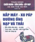 Nắp máy-xu páp đường ống nạp và thải - Thực hành chuẩn đoán - sửa chữa - lắp ráp xe hơi thế hệ mới toàn tập: Phần 1