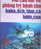 Phòng trị bệnh cho baba, ếch, tôm, cá, lươn, cua với 140 câu hỏi: Phần 2