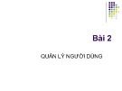 Bài giảng Bài 2: Quản lý người dùng