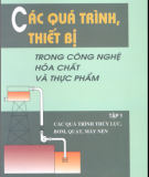 Công nghệ hóa chất và thực phẩm và Các quá trình, thiết bị (Tập 1): Phần 1