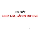 Bài giảng học phần Nhiên liệu, dầu mỡ bôi trơn: Chương 1 - Tổng quan về nhiên liệu, dầu mỏ chế biến dầu mỏ