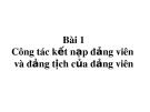 Bài giảng Bài 1: Công tác Kết nạp Đảng và Đảng tịch của đảng viên