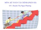 Bài giảng môn Kế toán tài chính (Phần 3) - Huỳnh Thị Ngọc Phương