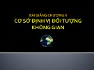 Bài giảng môn học Cơ sở hệ thống thông tin địa lý: Bài 2 - ThS. Đinh Quang Toàn