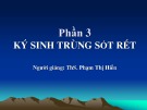 Bài giảng Ký sinh trùng sốt rét: Phần 3 - ThS. Phạm Thị Hiển