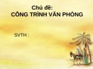 Bài thuyết trình Chủ đề: Công trình văn phòng