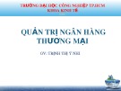 Bài giảng Quản trị Ngân hàng thương mại - GV. Trịnh Thị Ý Nhi