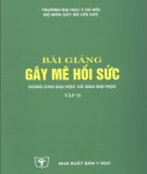 Bài giảng gây mê hồi sức dùng cho đại học và sau đại học (Tập 2): Phần 1