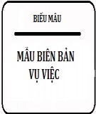 Mẫu biên bản vụ việc