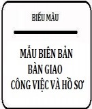 Mẫu biên bản bàn giao công việc và hồ sơ