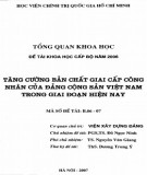 Tổng quan đề tài khoa học cấp bộ năm 2006: Tăng cường bản chất giai cấp công nhân của Đảng Cộng sản Việt Nam trong giai đoạn hiện nay