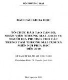 Báo cáo khoa học đề tài cấp bộ: Tổ chức đào tạo cán bộ, nhân viên thương mại, dịch vụ người địa phương cho các trung tâm thương mại cụm xã miền núi phía Bắc đến năm 2010