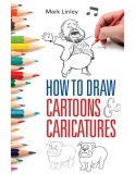 How to Draw Cartoons and Caricatures - Mark Linley