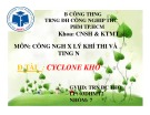 Bài thuyết trình môn Công nghệ xử lý khí thải và tiếng ồn: Cyclone khô