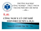 Bài thuyết trình môn Công nghệ xử lý khí thải và tiếng ồn: Công nghệ xử lý chất khí Đihyđro Sunfua (H2S)