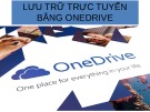 Bài giảng Lưu trữ trực tuyến bằng onedrive