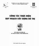 Giáo trình Công tác thực hiện quy hoạch xây dựng đô thị: Phần 1 - PGS.TS Trần Trọng Hanh