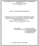 Báo cáo chuyên đề nhóm 4: Đánh giá cải cách hành chính Nhà nước trong lĩnh vực quản lý và phát triển nguồn nhân lực (đội ngũ cán bộ, công chức Nhà nước)