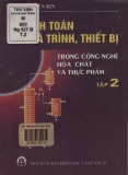 Hệ thống tính toán quá trình, thiết bị trong công nghệ hóa chất và thực phẩm (Tập 2)