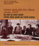 Sự hội tụ chín muồi chiến lược quân sự cách mạng - Chiến dịch Hồ Chí Minh Xuân 1975: Phần 1