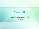 Bài giảng Kiến trúc máy tính: Chương 1 - Lịch sử phát triển của máy tính