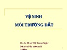 Bài giảng Vệ sinh môi trường đất - ThS.BS. Phan Thị Trung Ngọc