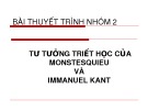 Bài thuyết trình: Tư tưởng Triết học của Monstesquieu và Immanuel Kant