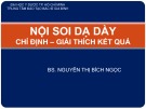 Bài giảng Nội soi dạ dày: Chỉ định - Giải thích kết quả - BS. Nguyễn Thị Bích Ngọc (ĐH Y dược TP.HCM)