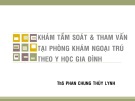 Bài giảng Khám tầm soát & tham vấn tại phòng khám ngoại trú theo y học gia đình - ThS. Phan Chung Thùy Linh