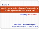 Bài giảng Thuốc kiểm soát tăng đường huyết & tư vấn bệnh nhân ĐTĐ ngoại trú - ThS. BSCK1. Phạm Phương Phi