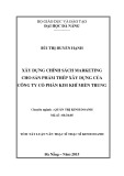 Tóm tắt Luận văn Thạc sĩ Quản trị kinh doanh: Xây dựng chính sách Marketing cho sản phẩm thép xây dựng của Công ty cổ phần Kim khí miền Trung